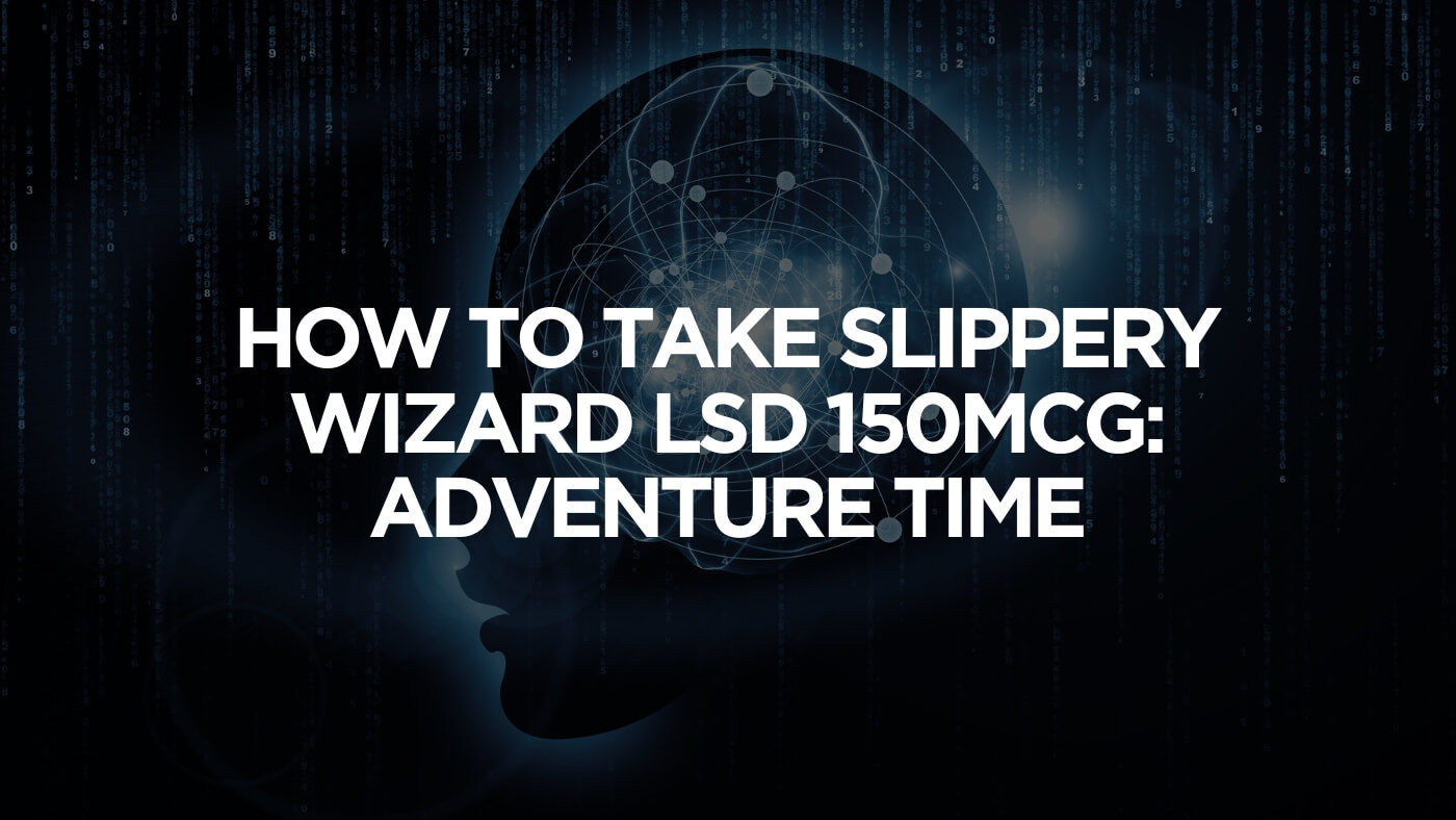 How To Take Slippery Wizard Lsd 150Mcg: Adventure Time